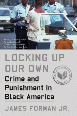 Locking Up Our Own: Crime and Punishment in Black America (Forman James)(Paperback)
