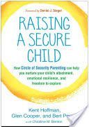 Raising a Secure Child - How Circle of Security Parenting Can Help You Nurture Your Child's Attachment, Emotional Resilience, and Freedom to Explore (Hoffman Kent)(Paperback)