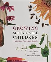 Growing Sustainable Children - A Garden Teacher's Guide (Sands Ronni)(Paperback)