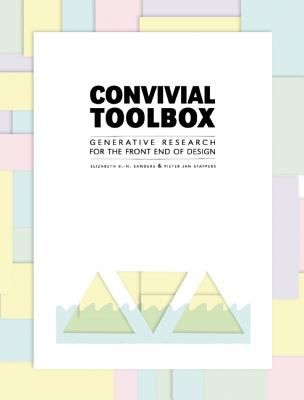 Convivial Toolbox: Generative Research for the Front End of Design (Sanders Liz)(Paperback)