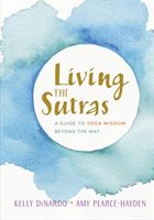 Living the Sutras - A Guide to Yoga Wisdom beyond the Mat (Dinardo Kelly)(Paperback)