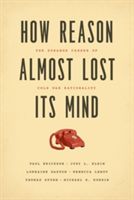 How Reason Almost Lost its Mind - The Strange Career of Cold War Rationality (Erickson Paul)(Paperback)