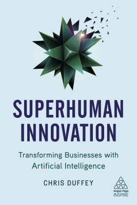 Superhuman Innovation - Transforming Business with Artificial Intelligence (Duffey Chris)(Paperback / softback)