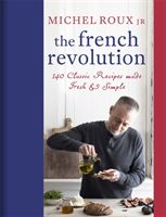 French Revolution - 140 Classic Recipes made Fresh & Simple (Roux Michel Jr.)(Pevná vazba)