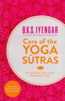 Core of the Yoga Sutras - The Definitive Guide to the Philosophy of Yoga (Iyengar B. K. S.)(Paperback)