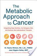 Metabolic Approach to Cancer - Integrating Deep Nutrition, the Ketogenic Diet and Non-Toxic Bio-Individualized Therapies (Winters Nasha)(Pevná vazba)
