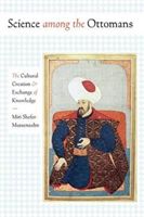 Science among the Ottomans - The Cultural Creation and Exchange of Knowledge (Shefer-Mossensohn Miri)(Paperback)