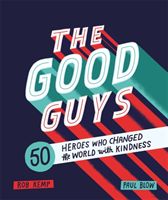 Good Guys - 50 Heroes Who Changed the World with Kindness (Kemp Rob)(Pevná vazba)