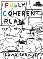 Fully Coherent Plan - For a New and Better Society (Shrigley David)(Paperback)