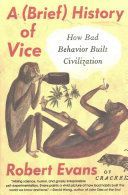 (Brief) History of Vice - How Bad Behavior Built Civilization (Evans Robert)(Paperback)
