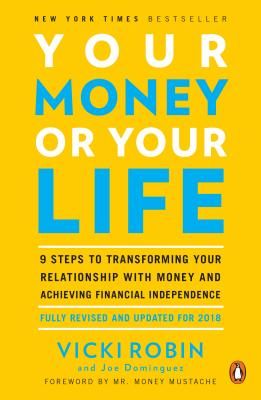 Your Money or Your Life: 9 Steps to Transforming Your Relationship with Money and Achieving Financial Independence: Fully Revised and Updated f (Robin Vicki)(Paperback)