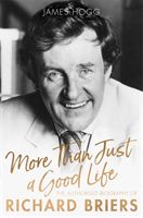 More Than Just A Good Life - The Authorised Biography of Richard Briers (Hogg James)(Pevná vazba)