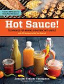 Hot Sauce! - Techniques for Making Signature Hot Sauces, with 32 Recipes to Get You Started; Includes 60 Recipes for Using Hot Sauces in Everything from Breakfast to Barbecue (Thompson Jennifer Trainer)(Paperback)