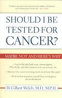 Should I Be Tested for Cancer? - Maybe Not and Here's Why (Welch H. Gilbert M.D. M.P.H.)(Paperback)