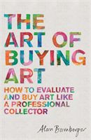Art of Buying Art - How to evaluate and buy art like a professional collector (Bamberger Alan S.)(Paperback)