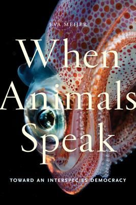 When Animals Speak - Toward an Interspecies Democracy (Meijer Eva)(Paperback / softback)