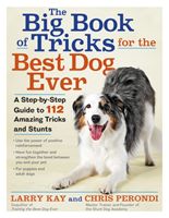Big Book of Tricks for the Best Dog Ever - A Step-by-Step Guide to 112 Amazing Tricks and Stunts (Kay Larry)(Paperback / softback)