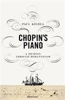 Chopin's Piano - A Journey through Romanticism (Kildea Paul)(Pevná vazba)