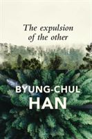 Expulsion of the Other - Society, Perception and Communication Today (Han Byung-Chul)(Paperback)