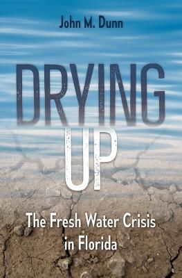 Drying Up - The Fresh Water Crisis in Florida (Dunn John M.)(Pevná vazba)
