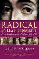 Radical Enlightenment - Philosophy and the Making of Modernity, 1650-1750 (Israel Jonathan I. (Professor in the School of Historical Studies at the Institute for Advanced Study Princeton))(Paperback)