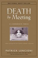Death by Meeting: A Leadership Fable... about Solv Ing the Most Painful Problem in Business - A Leadership Fable - About Solving the Most Painful Problem in Business (Lencioni Patrick M.)(Pevná vazba)