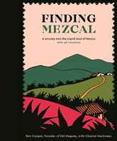 Finding Mezcal - A Journey into the Liquid Soul of Mexico, with 40 Cocktails (Cooper Ron)(Pevná vazba)