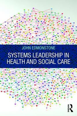 Systems Leadership in Health and Social Care (Edmonstone John)(Paperback / softback)