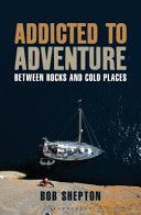 Addicted to Adventure - Between Rocks and Cold Places (Shepton Bob)(Paperback)