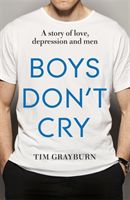 Boys Don't Cry - Why I hid my depression and why men need to talk about their mental health (Grayburn Tim)(Paperback)