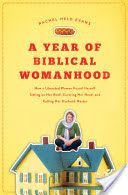 Year of Biblical Womanhood - How a Liberated Woman Found Herself Sitting on Her Roof, Covering Her Head, and Calling Her Husband 