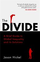 Divide - A Brief Guide to Global Inequality and its Solutions (Hickel Jason)(Paperback)