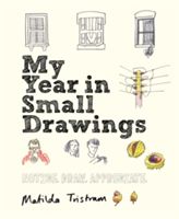My Year in Small Drawings - Notice, Draw, Appreciate (Tristram Matilda)(Paperback)
