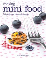 Making Mini Food - 30 Polymer Clay Miniatures (Allingham Lynn)(Paperback)