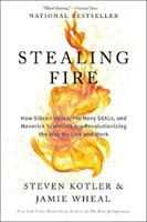 Stealing Fire: How Silicon Valley, the Navy SEALs, and Maverick Scientists Are Revolutionizing the Way We Live and Work - How Silicon Valley, the Navy SEALs, and Maverick Scientists Are Revolutionizing the Way We Live and Work (Kotler Steven)(Paperback)