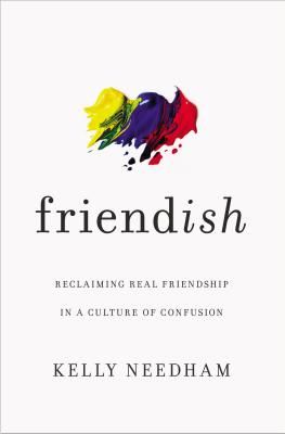 Friend-ish - Reclaiming Real Friendship in a Culture of Confusion (Needham Kelly)(Paperback / softback)