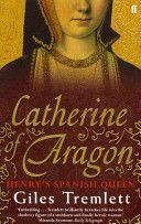 Catherine of Aragon - Henry's Spanish Queen (Tremlett Giles)(Paperback)