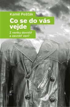 Co se do vás vejde - Z venku dovnitř a zevnitř ven?
					 - Pešťák Kamil