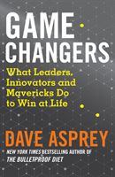 Game Changers - What Leaders, Innovators and Mavericks Do to Win at Life (Asprey Dave)(Paperback / softback)