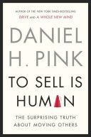 To Sell is Human - The Surprising Truth About Persuading, Convincing, and Influencing Others (Pink Daniel H.)(Paperback)