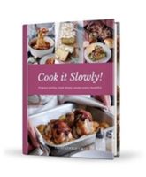 Cook it Slowly! - Prepare Quickly, Cook Slowly, Savour Every Mouthful(Pevná vazba)