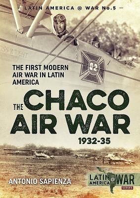 Chaco Air War 1932-35 - The First Modern Air War in Latin America (Sapienza Antonio)(Paperback / softback)