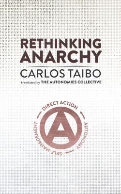 Rethinking Anarchy - Direct Action, Autonomy, Self-Management (Taibo Carlos)(Paperback / softback)