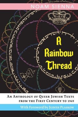 A Rainbow Thread: An Anthology of Queer Jewish Texts from the First Century to 1969 (Sienna Noam)(Paperback)