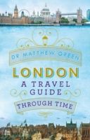 London: A Travel Guide Through Time (Green Matthew)(Paperback)