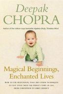 Magical Beginnings, Enchanted Lives - How to Use Meditation, Yoga and Other Techniques to Give Your Child the Perfect Start in Life, from Conception to Early (Chopra Deepak M.D.)(Paperback)