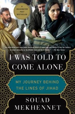 I Was Told to Come Alone - My Journey Behind the Lines of Jihad (Mekhennet Souad)(Paperback)