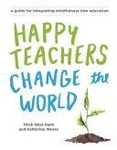 Happy Teachers Change The World - A Guide For Integrating Mindfulness In Education (Hanh Thich Nhat)(Paperback)