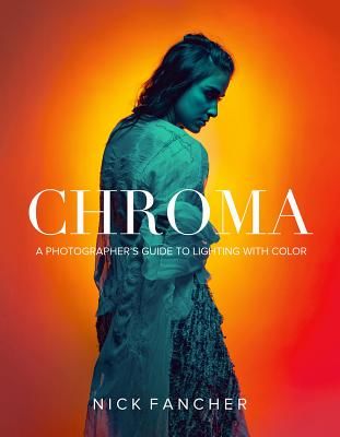 Chroma - A Photographer's Guide to Lighting with Color (Fancher Nick)(Paperback / softback)