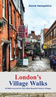London's Village Walks - 20 Walks Around the City's Most Beautiful Historic Villages (Hampshire David)(Paperback / softback)